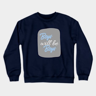 Boys will be boys Crewneck Sweatshirt